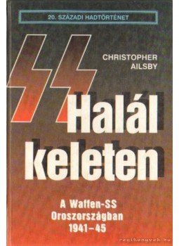 Ailsby, Christopher - Halál keleten Ailsby, Christopher - Halál keleten, Debrecen 1998 antikvár könyv