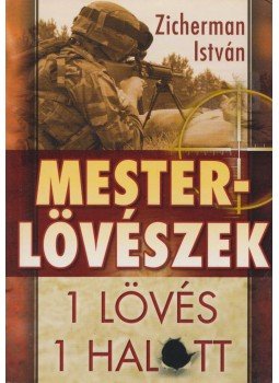 Zicherman István - Mesterlövészek Zicherman István - Mesterlövészek, Budapest 2005 antikvár könyv
