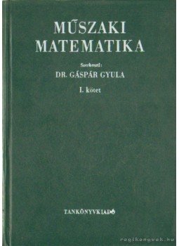 Dr. Gáspár Gyula - Műszaki matematika I. Dr. Gáspár Gyula - Műszaki matematika I., Budapest 1973 antikvár könyv