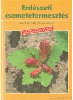 Pápai Gábor - Erdészeti csemetetermesztés Pápai Gábor - Erdészeti csemetetermesztés, Budapest 1998 antikvár könyv
