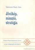 Salamonné Huszty Anna - Jövőkép, misszió, stratégia