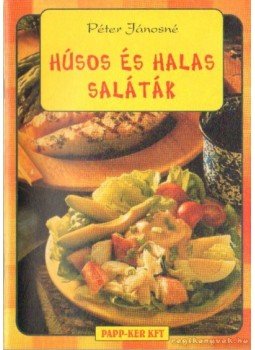Péter Jánosné - Húsos és halas saláták Péter Jánosné - Húsos és halas saláták, Budapest 2001 antikvár könyv