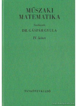 Dr. Gáspár Gyula, Raisz Iván, Salánki József - Műszaki matematika IV. kötet Dr. Gáspár Gyula, Raisz Iván, Salánki József - Műszaki matematika IV. kötet, Budapest 1979 antikvár könyv