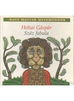 Heltai Gáspár - Száz fabula Heltai Gáspár - Száz fabula, Budapest 1998 antikvár könyv