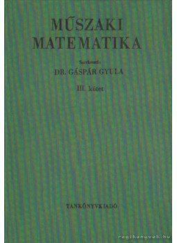 Dr. Gáspár Gyula - Műszaki matematika III. Dr. Gáspár Gyula - Műszaki matematika III., Budapest 1977 antikvár könyv