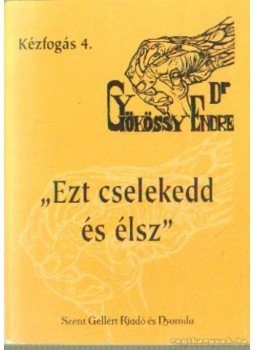 Gyökössy Endre - Ezt cselekedd és élsz Gyökössy Endre - Ezt cselekedd és élsz, 0 antikvár könyv