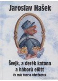 Jaroslav Hasek - Svejk, a derék katona a háború előtt és más furcsa történetek