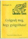 Gyökössy Endre - Gyógyulj meg, hogy gyógyíthass!