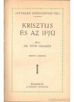 Tóth Tihamér - Krisztus és az ifjú Tóth Tihamér - Krisztus és az ifjú, Budapest 0 antikvár könyv