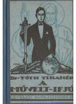 Dr. Tóth Tihamér - A művelt-ifjú Dr. Tóth Tihamér - A művelt-ifjú, Budapest 0 antikvár könyv