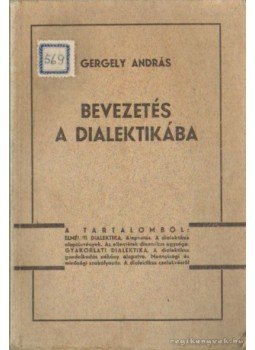 Gergely András - Bevezetés a dialektikába Gergely András - Bevezetés a dialektikába, Budapest 1944 antikvár könyv