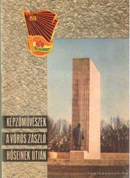 Marosi Lászlóné - Képzőművészek a vörös zászló hőseinek útján Marosi Lászlóné - Képzőművészek a vörös zászló hőseinek útján, Budapest 1967 antikvár könyv
