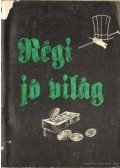 Horváth József,Nemes János,Dr. Szabó László,Pintér István - Régi jó világ