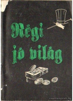 Horváth József, Nemes János, Dr. Szabó László, Pintér István - Régi jó világ Horváth József, Nemes János, Dr. Szabó László, Pintér István - Régi jó világ, Budapest 1959 antikvár könyv