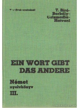 Csizmadia Miklós, Dr. Hatvani Renate, Tamássyné Dr. Bíró Magda, Dr. Borbély Mária - Ein Wort gibt das andere III. Csizmadia Miklós, Dr. Hatvani Renate, Tamássyné Dr. Bíró Magda, Dr. Borbély Mária - Ein Wort gibt das andere III., Budapest 1990 antikvár könyv