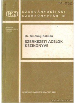 Dr. Smóling Kálmán - Szerkezeti acélok kézikönyve Dr. Smóling Kálmán - Szerkezeti acélok kézikönyve, Budapest 1988 antikvár könyv