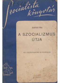 Justus Pál - A szocializmus útja Justus Pál - A szocializmus útja, Budapest 1945 antikvár könyv