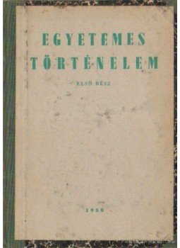 Hahn István, Szabó Árpád, Telegdi Zsigmond, Harmatta János - Egyetemes történelem első rész Hahn István, Szabó Árpád, Telegdi Zsigmond, Harmatta János - Egyetemes történelem első rész, Budapest 0 antikvár könyv