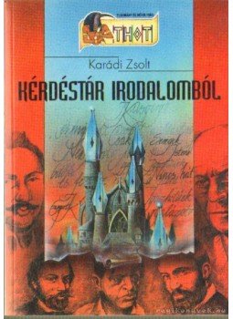 Karádi Zsolt - Kérdéstár irodalomból Karádi Zsolt - Kérdéstár irodalomból, 0 antikvár könyv