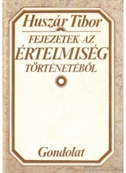 Huszár Tibor - Fejezetek az értelmiség történetéből Huszár Tibor - Fejezetek az értelmiség történetéből, Budapest 1977 antikvár könyv