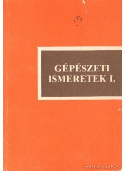 Dr. Szabó Béla - Gépészeti ismeretek I. Dr. Szabó Béla - Gépészeti ismeretek I., Budapest 1987 antikvár könyv