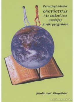 Peresztegi Sándor - Öngyógyítás / A rák gyógyítása, Enying 2005 antikvár könyv