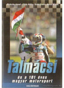 Szabó Endre, Földy Attila, Baráz Miklós, Böröczky József - Talmácsi és a 101 éves magyar motorsport Szabó Endre, Földy Attila, Baráz Miklós, Böröczky József - Talmácsi és a 101 éves magyar motorsport, Budapest 0 antikvár könyv