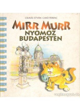 Csukás István, Cakó Ferenc - Mirr Murr nyomoz budapesten Csukás István, Cakó Ferenc - Mirr Murr nyomoz budapesten, Budapest 1998 antikvár könyv