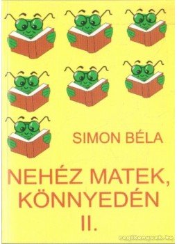 Simon Béla - Nehéz matematika könnyedén II. Simon Béla - Nehéz matematika könnyedén II., Budapest 2001 antikvár könyv