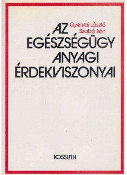 Gyetvai László, Szabó Irén - Az egészségügy anyagi érdekviszonyai Gyetvai László, Szabó Irén - Az egészségügy anyagi érdekviszonyai, Budapest 1988 antikvár könyv