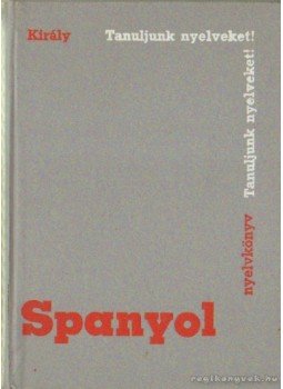 Dr. Király Rudolf - Spanyol nyelvkönyv 1974. Dr. Király Rudolf - Spanyol nyelvkönyv 1974., Budapest 1974 antikvár könyv