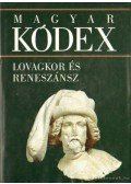 Stemler Gyula - Lovagkor és reneszánsz (Magyar kódex 2.)