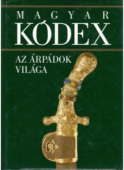 Stemler Gyula - Az Árpádok világa (Magyar kódex 1.) Stemler Gyula - Az Árpádok világa (Magyar kódex 1.), Budapest 1999 antikvár könyv
