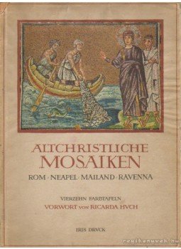 Huch, Ricarda - Altchristliche Mosaiken Huch, Ricarda - Altchristliche Mosaiken, Bern 0 antikvár könyv
