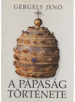 Gergely Jenő - A pápaság története Gergely Jenő - A pápaság története, Budapest 1999 antikvár könyv