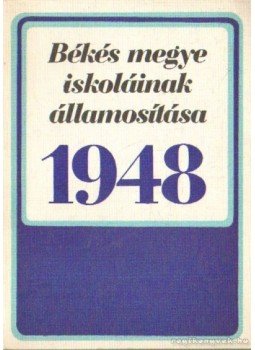 Dr. Simon Judit - Békés megye iskoláinak államosítása 1948 Dr. Simon Judit - Békés megye iskoláinak államosítása 1948, Békéscsaba 1973 antikvár könyv