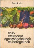 Szmuk Irén - 1235 ételrecept egészségeseknek és betegeknek