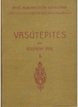 Bertalan Imre - Vasútépítés I-II. kötet Bertalan Imre - Vasútépítés I-II. kötet, Budapest 1911 antikvár könyv