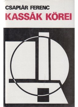 Csaplár Ferenc - Kassák körei Csaplár Ferenc - Kassák körei, Budapest 1987 antikvár könyv