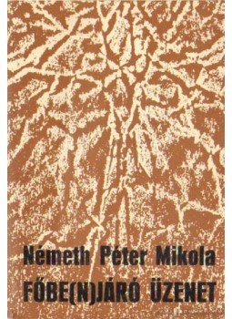 Németh Péter Mikola - Főbe(n)járó üzenet Németh Péter Mikola - Főbe(n)járó üzenet, Budapest 1986 antikvár könyv