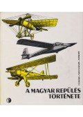 Csanádi Norbert,Nagyváradi Sándor,Winkler László - A magyar repülés története