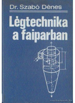 Dr. Szabó Dezső - Légtechnika a faiparban Dr. Szabó Dezső - Légtechnika a faiparban, Budapest 1977 antikvár könyv