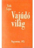Tóth Lajos - Vajúdó világ