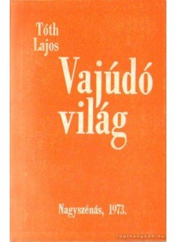 Tóth Lajos - Vajúdó világ Tóth Lajos - Vajúdó világ, Nagyszénás 1973 antikvár könyv