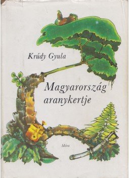 Krúdy Gyula - Magyarország aranykertje Krúdy Gyula - Magyarország aranykertje, Budapest 1985 antikvár könyv