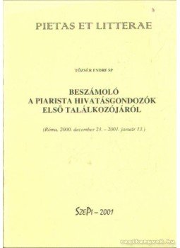 Tőzsér Endre - Beszámoló a piarista hivatásgondozók első találkozójáról, Szepi 2001 antikvár könyv