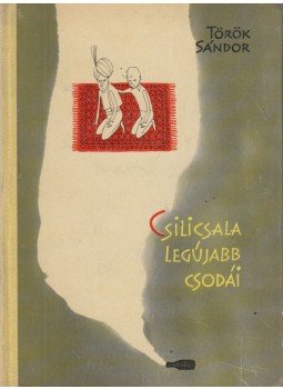 Török Sándor - Csilicsala legújabb csodái Török Sándor - Csilicsala legújabb csodái, Budapest 1961 antikvár könyv