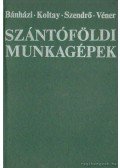 Dr. Bánházi János,Véner István,Dr. Koltay Jenő,Dr. Szendrői Péter - Szántóföldi munkagépek