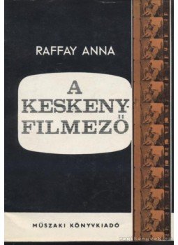 Raffay Anna - A keskenyfilmező Raffay Anna - A keskenyfilmező, Budapest 1973 antikvár könyv