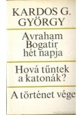 Kardos G. György - Avraham Bogatir hét napja / Hová tűntek a katonák? / A történet vége